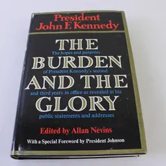 John F. Kennedy The Burden and The Glory Edited by Allan Nevins HC 1964