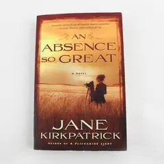 An Absence So Great by Jane Kirkpatrick 1st Edition Novel 2010 Paperback