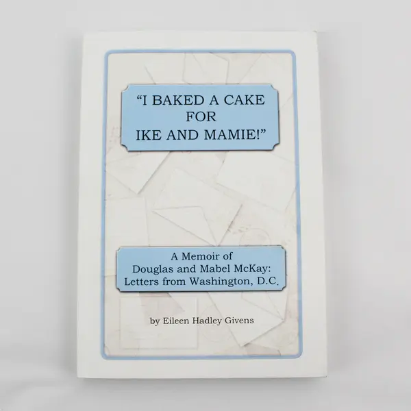 I Baked A Cake For Ike And Mamie! Eileen H Givens 2017 Memoir PB Signed Copy