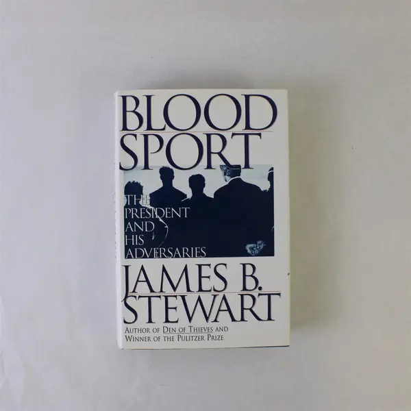 Blood Sport: The President and His Adversaries James B. Stewart Hardcover