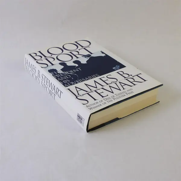 Blood Sport: The President and His Adversaries James B. Stewart Hardcover