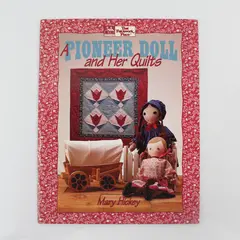A Pioneer Doll and Her Quilts Mary Hickey 1992 That Patchwork Place
