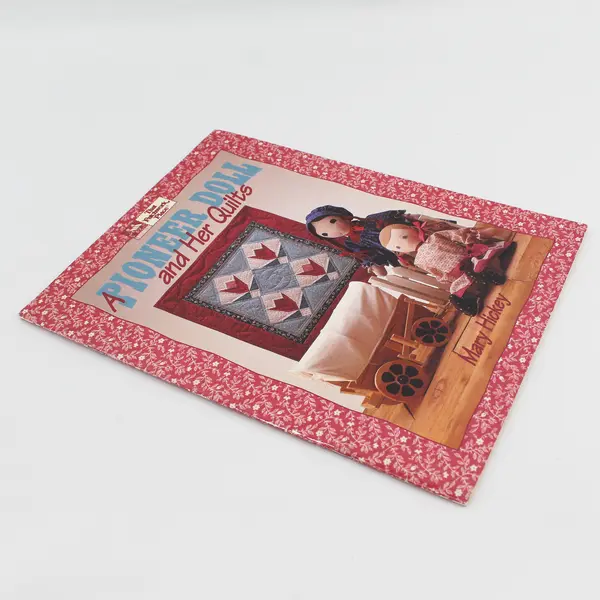 A Pioneer Doll and Her Quilts Mary Hickey 1992 That Patchwork Place