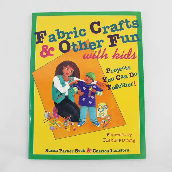 Fabric Crafts & Other Fun With Kids by Susan P Beck & Charlou Lunsford 1995 PB