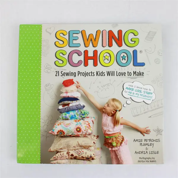 Sewing School: 21 Sewing Projects Kids Will Love to Make Plumley Lisle PB