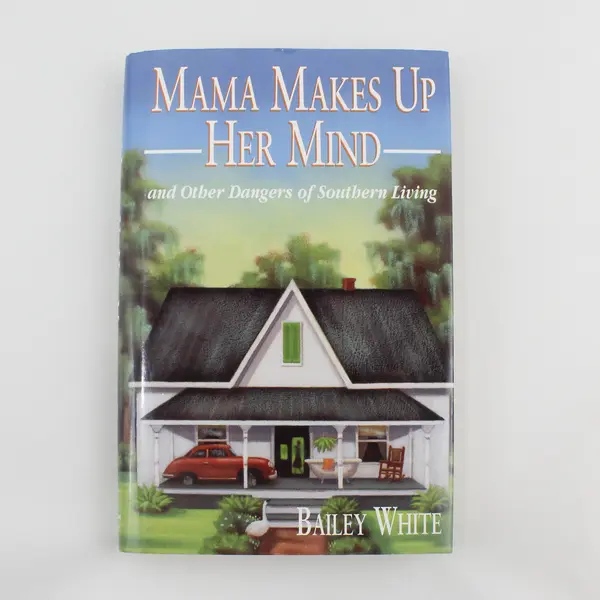 Mama Makes Up Her Mind and Other Dangers of Southern Living Hardcover