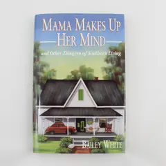 Mama Makes Up Her Mind and Other Dangers of Southern Living Hardcover