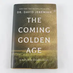The Coming Golden Age: 31 Ways To Be Kingdom Ready By Dr. David Jeremiah