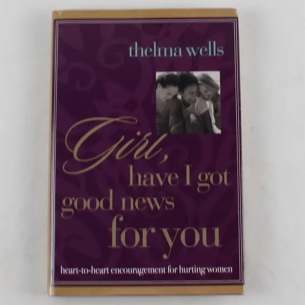 Girl, Have I Got Good News for You HC Thelma Wells 2000 Crossings BC Ed