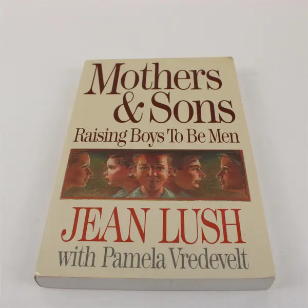 Mothers & Sons Raising Boys to Be Men Jean Lush Pamela Vredevelt 1997 Paperback