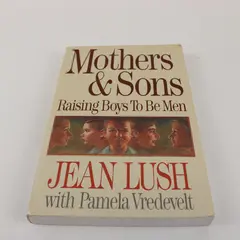 Mothers & Sons Raising Boys to Be Men Jean Lush Pamela Vredevelt 1997 Paperback