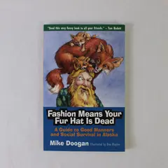 Mike Doogan Fashion Means Your Fur Hat Is Dead Guide to Good Manners Alaska