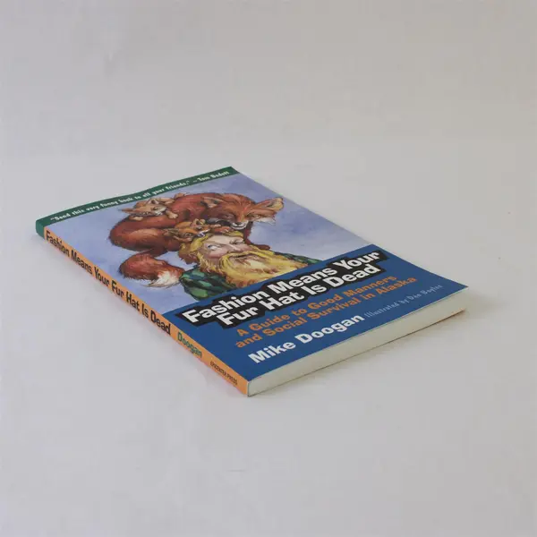 Mike Doogan Fashion Means Your Fur Hat Is Dead Guide to Good Manners Alaska