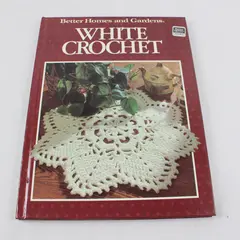 Better Homes and Gardens White Crochet 1988 Hardcover Illustrated Good 