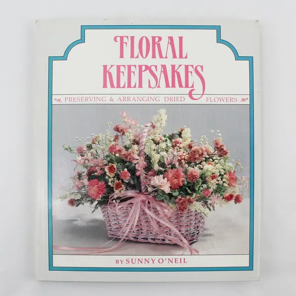 VTG Floral Keepsakes Preserving & Arranging by Sunny O'Neil 1st Ed 1990 HC DJ