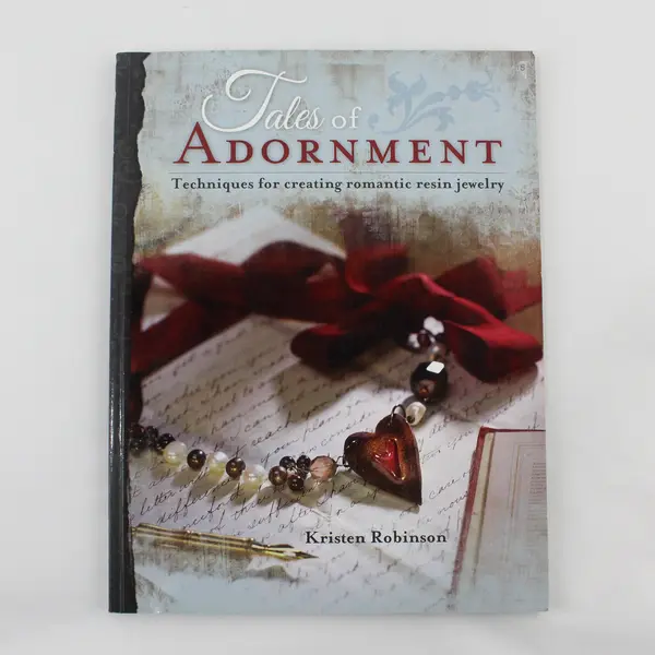 Kristen Robinson Tales of Adornment: Romantic Resin Jewelry