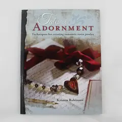 Kristen Robinson Tales of Adornment: Romantic Resin Jewelry