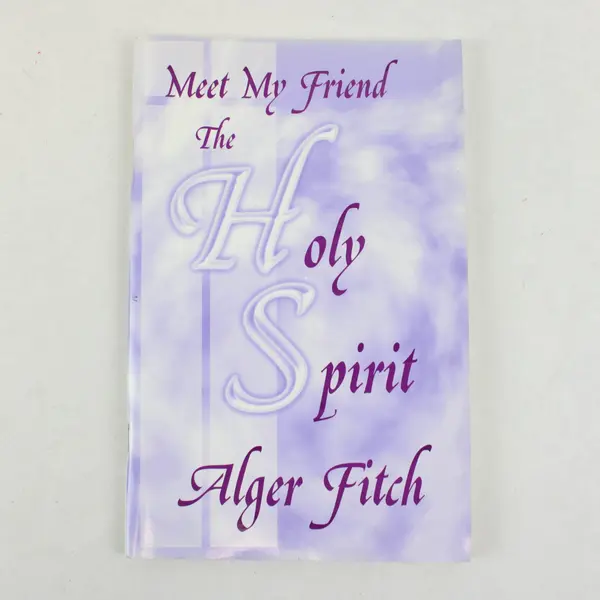 Meet My Friend the Holy Spirit Alger Fitch 1999 South Seas Christian Ministries