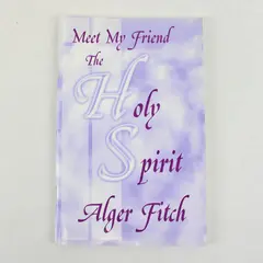 Meet My Friend the Holy Spirit Alger Fitch 1999 South Seas Christian Ministries