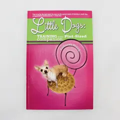 Vintage Little Dogs Training Your Pint-Sized Companion Deborah Wood 2004 PB Good