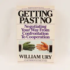 Getting Past No: Negotiating from Confrontation to Cooperation William Ury