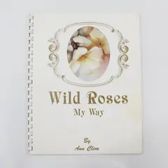 Vintage Wild Roses My Way by Ann Cline First Edition 1987 Spiral-Bound Paperback