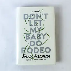 Don't Let My Baby Do Rodeo by Boris Fishman 2016 Hardcover Ex Libris