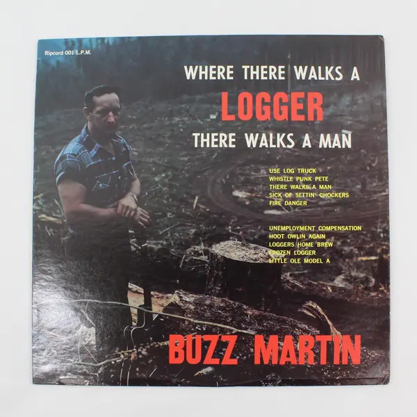 Buzz Martin Where There Walks a Logger There Walks a Man LP-001 Ripcord