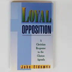 Loyal Opposition A Christian Response to the Clinton Agenda John Eidsmoe 1993 PB