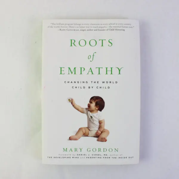 Roots of Empathy Changing the World Child By Child Mary Gordon 2009 Paperback