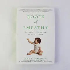 Roots of Empathy Changing the World Child By Child Mary Gordon 2009 Paperback
