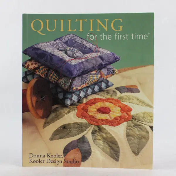 Quilting for the First Time Donna Kooler Kooler Design Studio 2004 PB