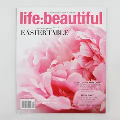 Life:Beautiful Mag Faith For Your Journey Winter 2018 Adorn Your Easter Table