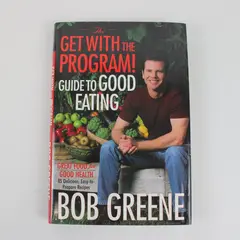 The Get With the Program! Guide to Good Eating Bob Greene 2003 HC DJ Great Food
