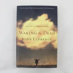 Waking the Dead The Glory of a Heart Fully Alive John Eldredge 2003 Hardcover DJ