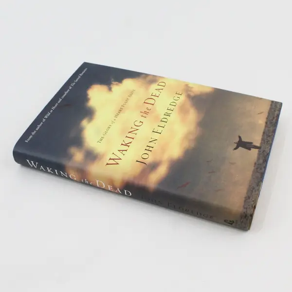 Waking the Dead The Glory of a Heart Fully Alive John Eldredge 2003 Hardcover DJ