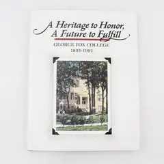 A Heritage to Honor, A Future to Fulfill George Fox College Newberg OR (1991 HC)