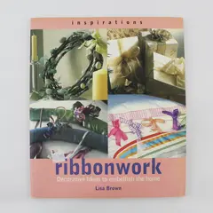 Ribbonwork Decorative Ideas to Embellish the Home by Lisa Brown 2000 Paperback