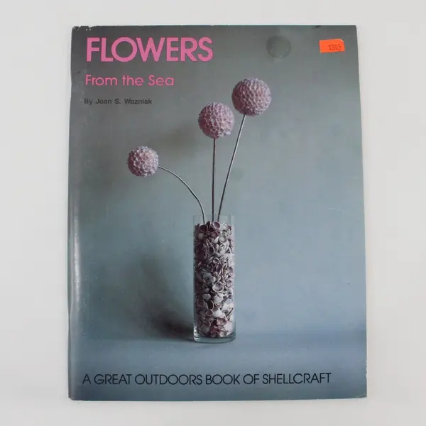 Flowers From the Sea Joan Wozniak Great Outdoors Book Shellcraft 1st Ed 1989 PB