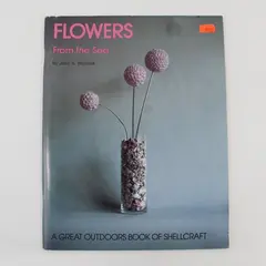 Flowers From the Sea Joan Wozniak Great Outdoors Book Shellcraft 1st Ed 1989 PB