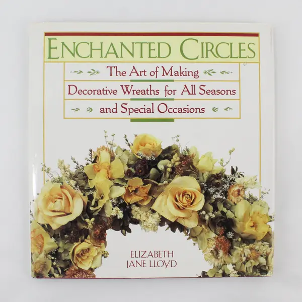 Enchanted Circles Art of Making Decorative Wreaths Elizabeth Lloyd 1990 HC DJ