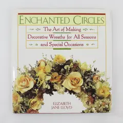 Enchanted Circles Art of Making Decorative Wreaths Elizabeth Lloyd 1990 HC DJ