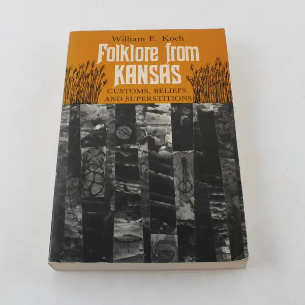 Folklore from Kansas: Customs, Beliefs & Superstitions William E. Koch