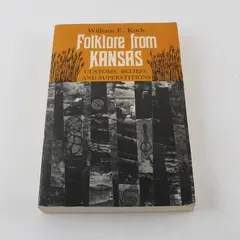 Folklore from Kansas: Customs, Beliefs & Superstitions William E. Koch