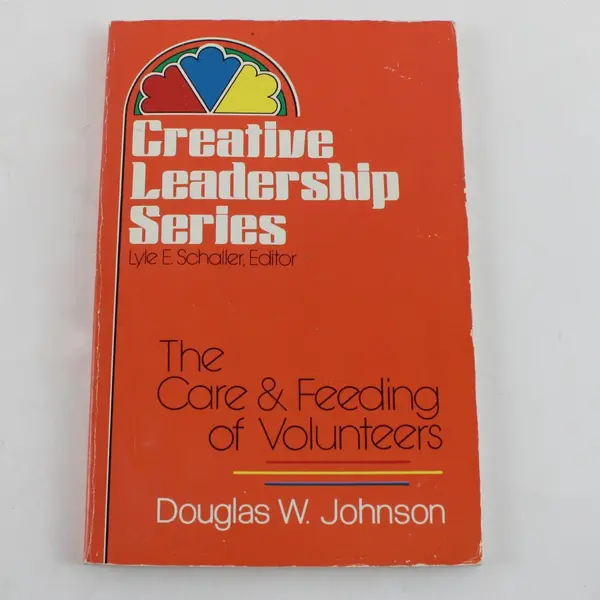 The Care & Feeding of Volunteers Douglas W. Johnson Lyle Schaller 1982 6th Print