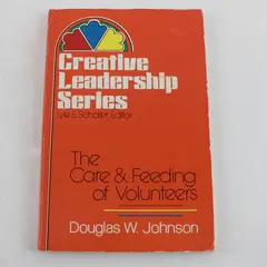 The Care & Feeding of Volunteers Douglas W. Johnson Lyle Schaller 1982 6th Print