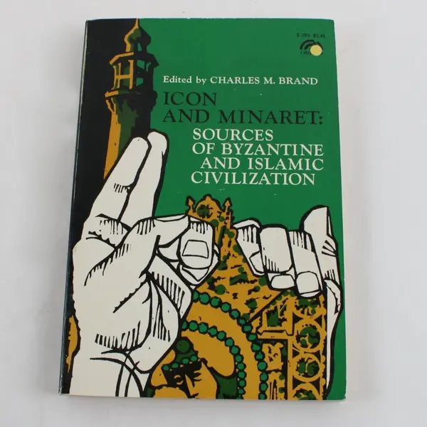 Icon and Minaret Sources of Byzantine & Islamic Civilization Charles M. Brand PB