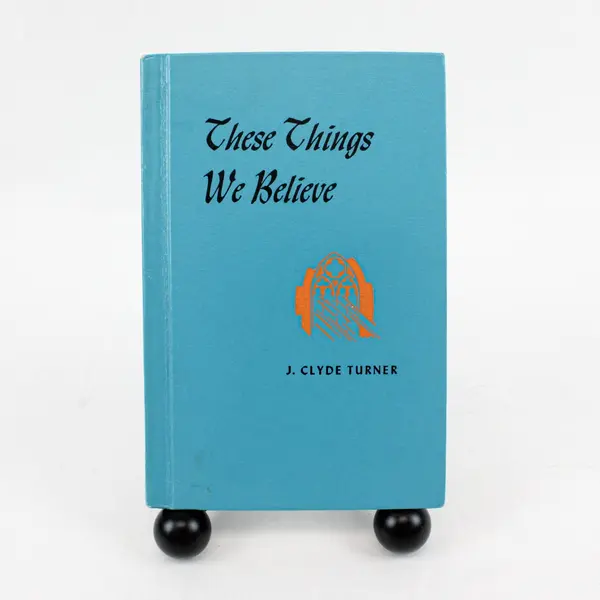 1956 These Things We Believe J. Clyde Turner Vintage Hardcover Book