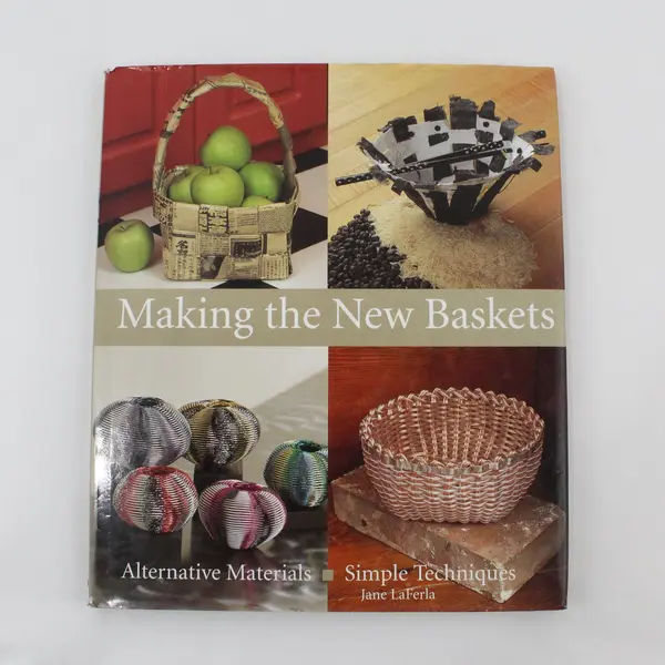 Making the New Baskets: Alternative Materials, Simple Techniques Jane La Ferla