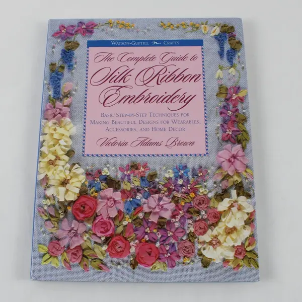 The Complete Guide to Silk Ribbon Embroidery Victoria Adams Brown 1996 Hardcover